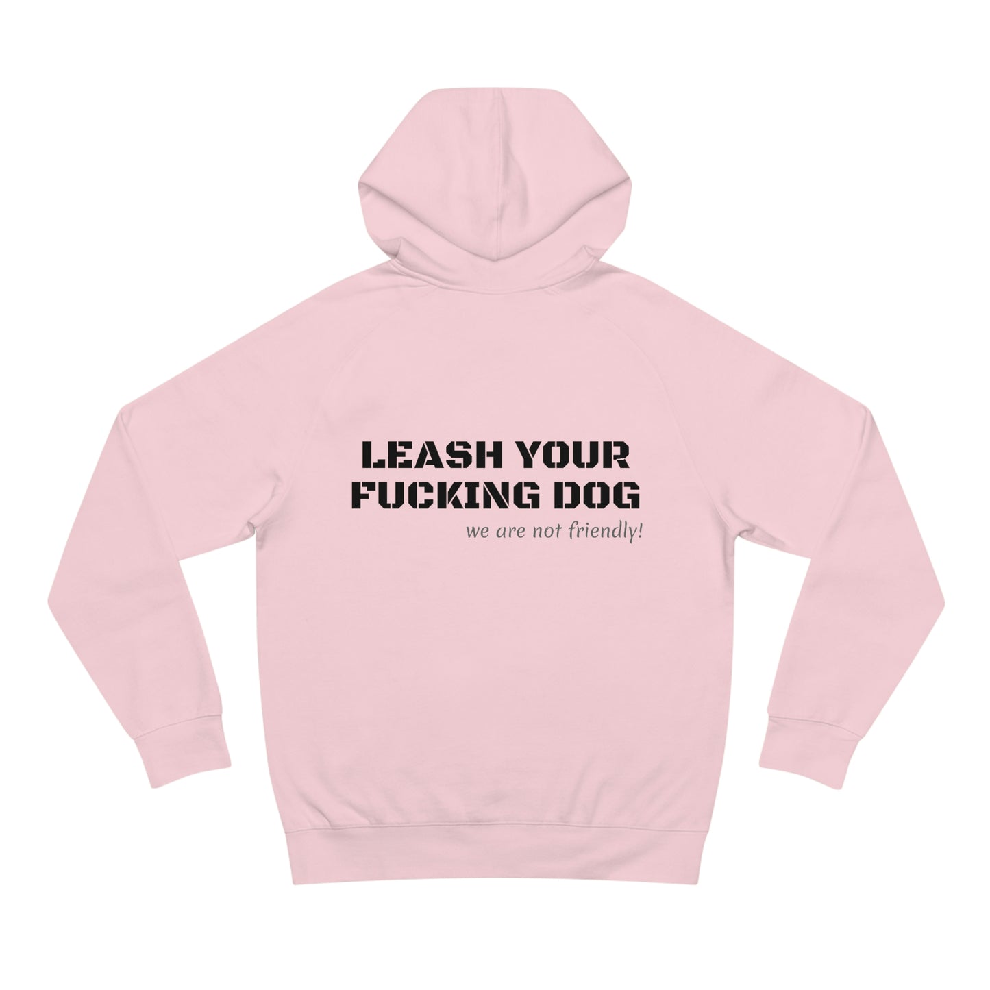 LEASH YOUR DOG NOT FRIENDLY HOODIE