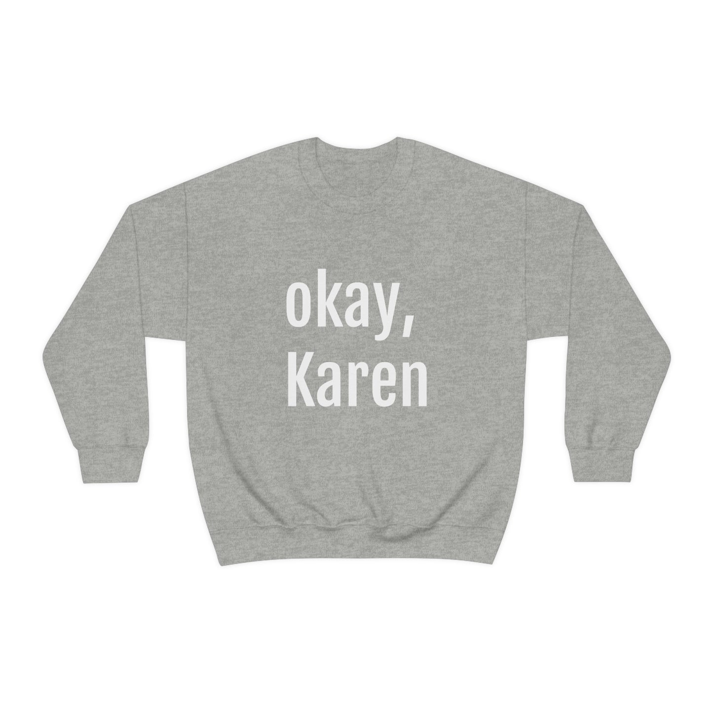 OKAY KAREN CREWNECK
