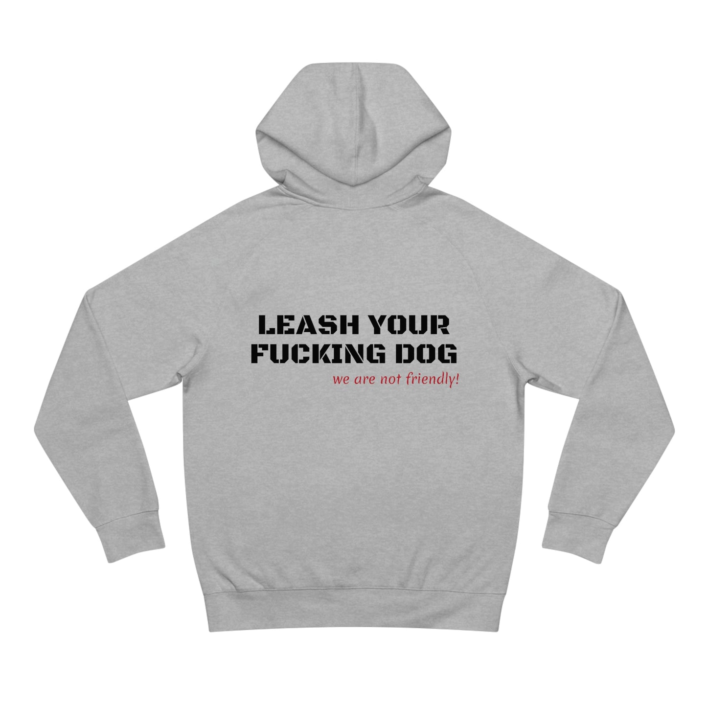 LEASH YOUR DOG NOT FRIENDLY HOODIE