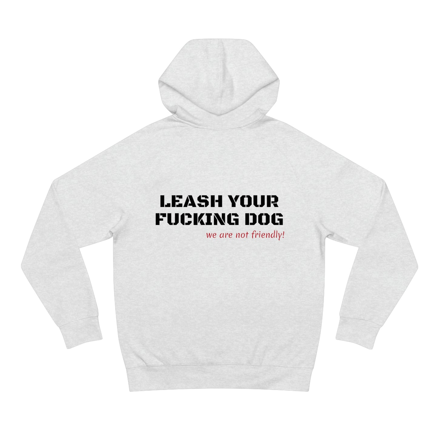 LEASH YOUR DOG NOT FRIENDLY HOODIE