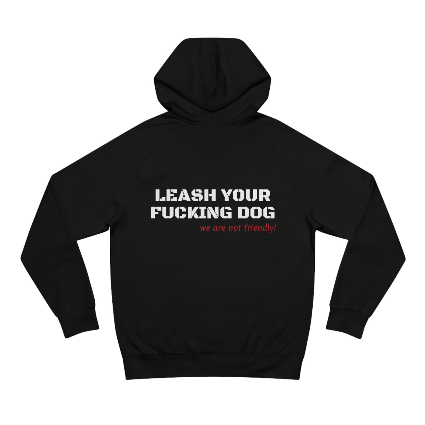 LEASH YOUR DOG NOT FRIENDLY HOODIE