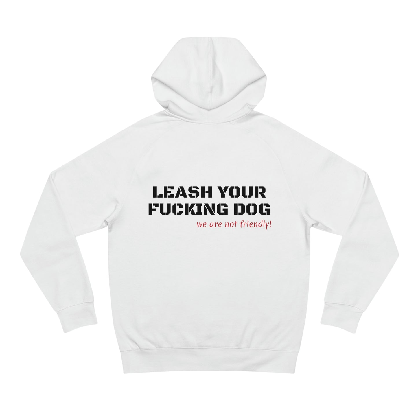 LEASH YOUR DOG NOT FRIENDLY HOODIE