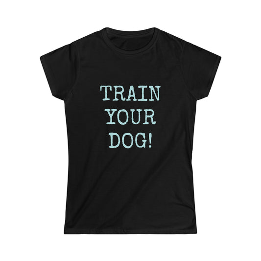 TRAIN YOUR DOG TSHIRT